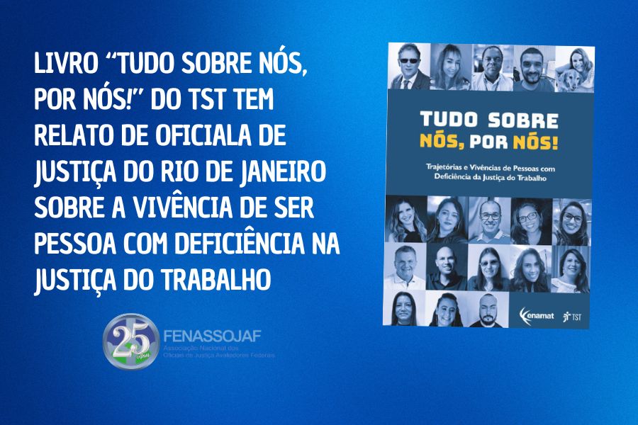 LIVRO “TUDO SOBRE NÓS, POR NÓS!” DO TST TEM RELATO DE OFICIALA DE JUSTIÇA DO RIO DE JANEIRO SOBRE A VIVÊNCIA DE SER PESSOA COM DEFICIÊNCIA NA JUSTIÇA DO TRABALHO